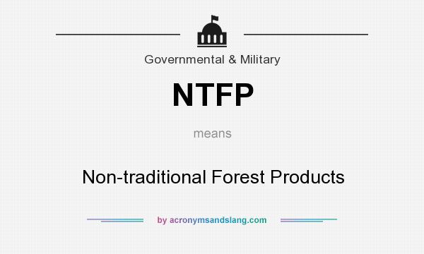 What does NTFP mean? It stands for Non-traditional Forest Products