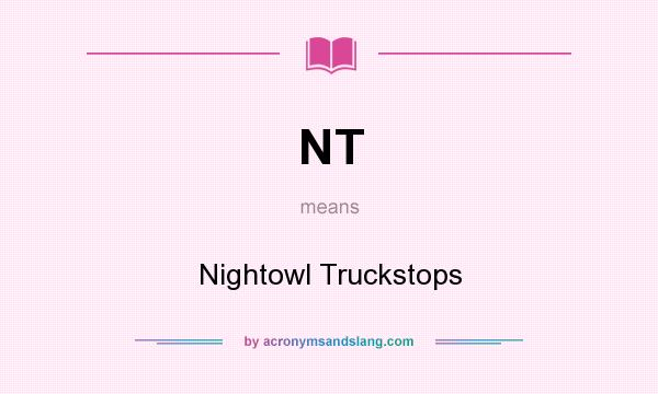 What does NT mean? It stands for Nightowl Truckstops