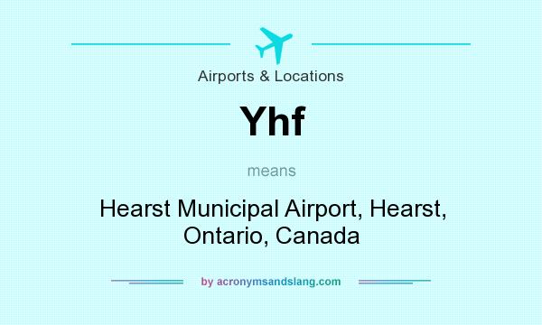 What does Yhf mean? It stands for Hearst Municipal Airport, Hearst, Ontario, Canada