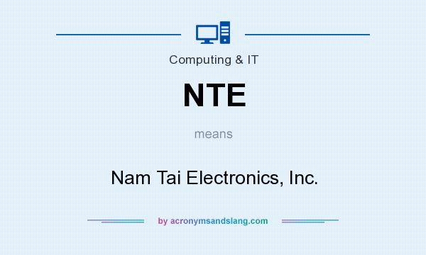 What does NTE mean? It stands for Nam Tai Electronics, Inc.
