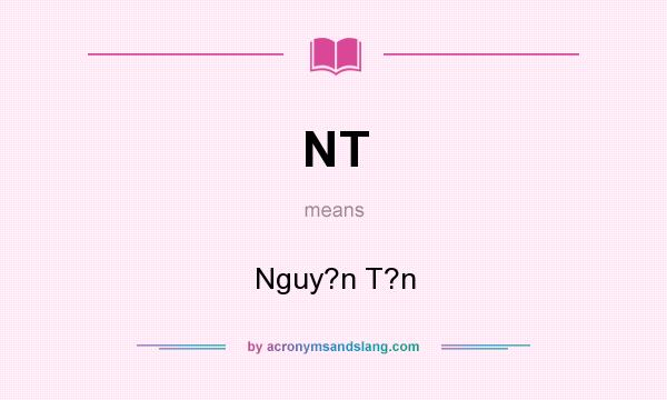 What does NT mean? It stands for Nguy?n T?n