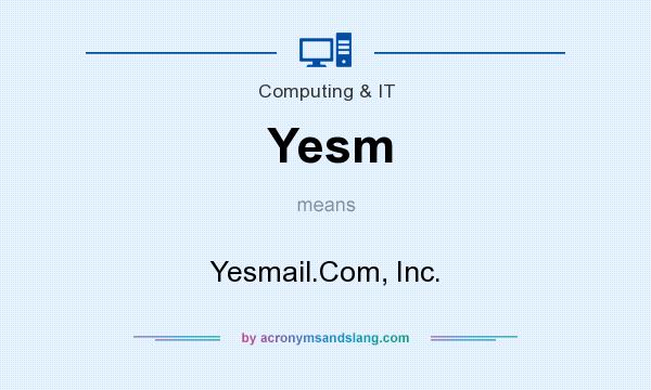 What does Yesm mean? It stands for Yesmail.Com, Inc.