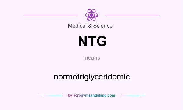 What does NTG mean? It stands for normotriglyceridemic