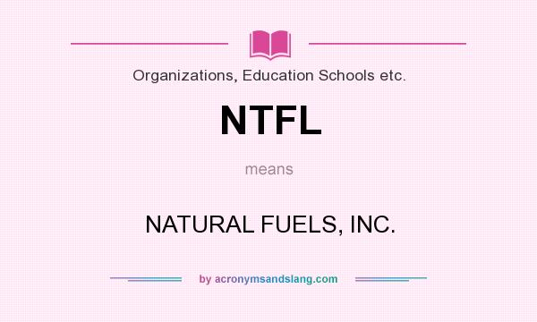What does NTFL mean? It stands for NATURAL FUELS, INC.