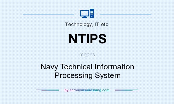 What does NTIPS mean? It stands for Navy Technical Information Processing System