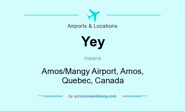 What does Yey mean? It stands for Amos/Mangy Airport, Amos, Quebec, Canada