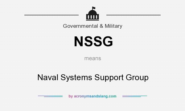 What does NSSG mean? It stands for Naval Systems Support Group