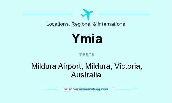 What does Ymia mean? It stands for Mildura Airport, Mildura, Victoria, Australia