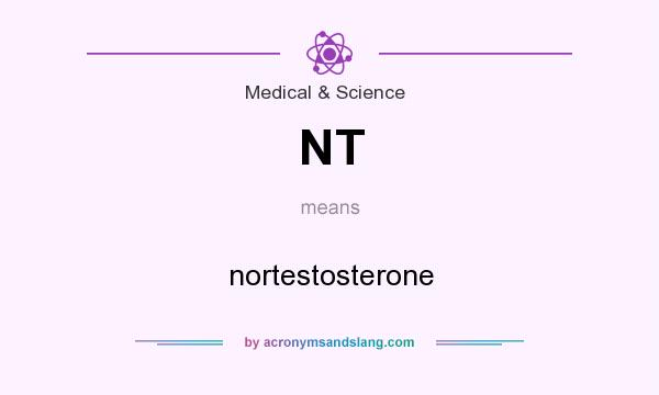 What does NT mean? It stands for nortestosterone