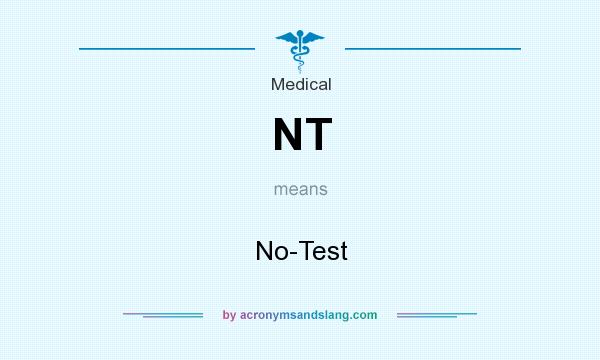 What does NT mean? It stands for No-Test