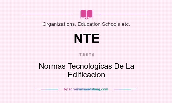 What does NTE mean? It stands for Normas Tecnologicas De La Edificacion