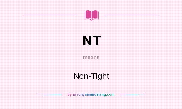 What does NT mean? It stands for Non-Tight
