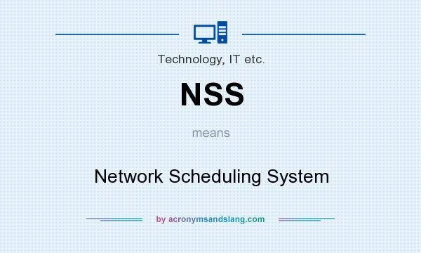 What does NSS mean? It stands for Network Scheduling System
