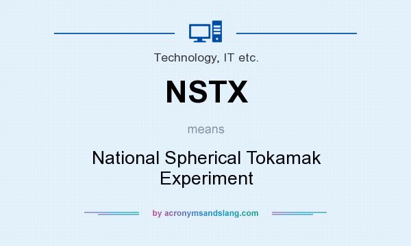 What does NSTX mean? It stands for National Spherical Tokamak Experiment