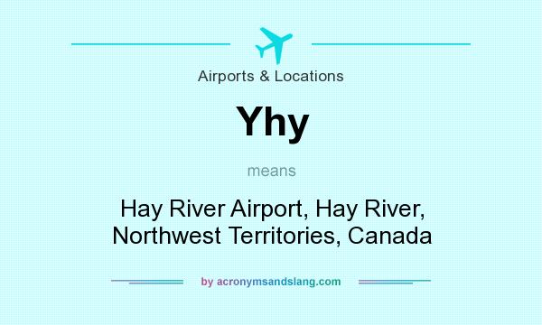 What does Yhy mean? It stands for Hay River Airport, Hay River, Northwest Territories, Canada