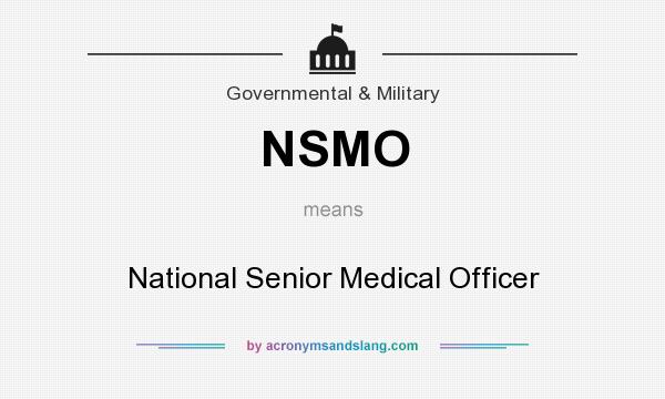 What does NSMO mean? It stands for National Senior Medical Officer