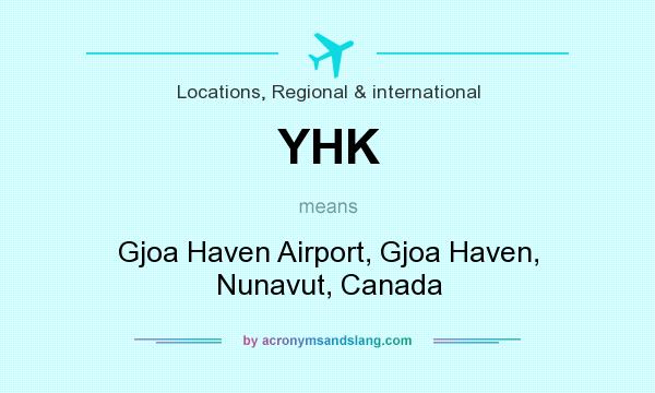 What does YHK mean? It stands for Gjoa Haven Airport, Gjoa Haven, Nunavut, Canada