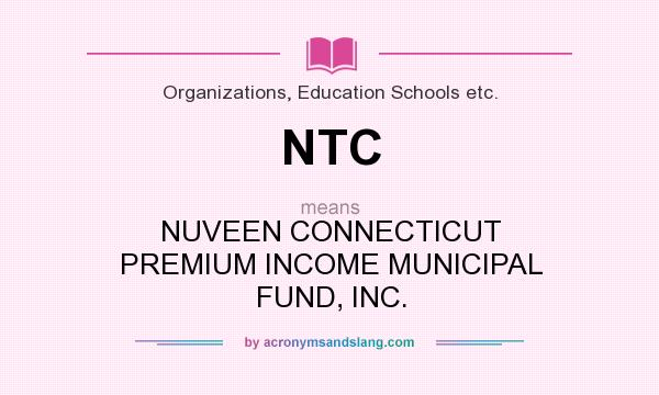 What does NTC mean? It stands for NUVEEN CONNECTICUT PREMIUM INCOME MUNICIPAL FUND, INC.