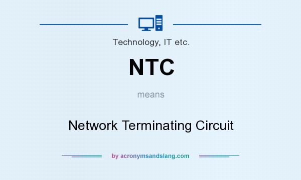 What does NTC mean? It stands for Network Terminating Circuit