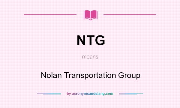 What does NTG mean? It stands for Nolan Transportation Group