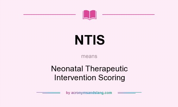 What does NTIS mean? It stands for Neonatal Therapeutic Intervention Scoring