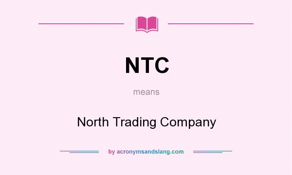 What does NTC mean? It stands for North Trading Company