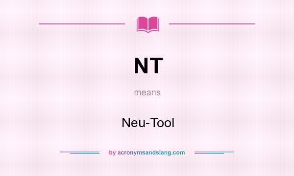 What does NT mean? It stands for Neu-Tool
