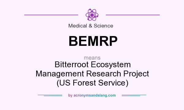 What does BEMRP mean? It stands for Bitterroot Ecosystem Management Research Project (US Forest Service)