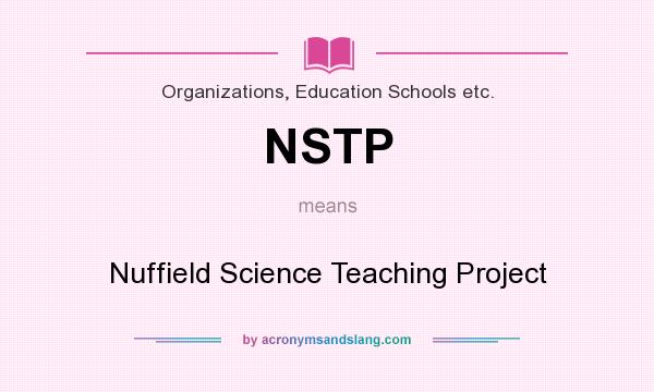 What does NSTP mean? It stands for Nuffield Science Teaching Project
