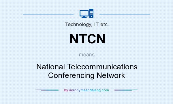 What does NTCN mean? It stands for National Telecommunications Conferencing Network