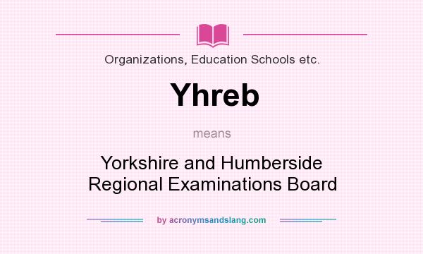 What does Yhreb mean? It stands for Yorkshire and Humberside Regional Examinations Board