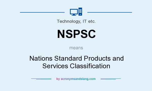 What does NSPSC mean? It stands for Nations Standard Products and Services Classification