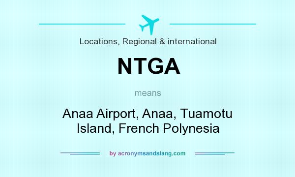 What does NTGA mean? It stands for Anaa Airport, Anaa, Tuamotu Island, French Polynesia