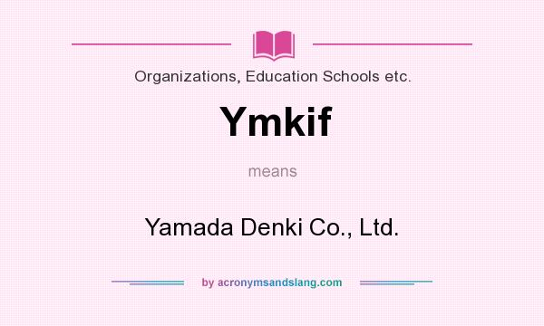 What does Ymkif mean? It stands for Yamada Denki Co., Ltd.