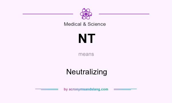 What does NT mean? It stands for Neutralizing