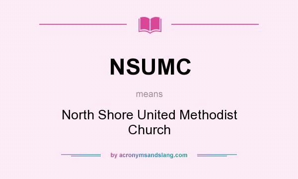What does NSUMC mean? It stands for North Shore United Methodist Church