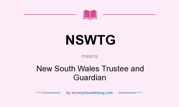 What does NSWTG mean? It stands for New South Wales Trustee and Guardian