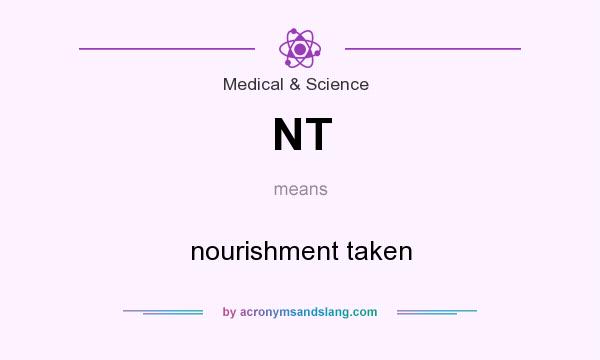 What does NT mean? It stands for nourishment taken