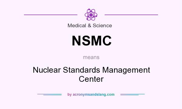 What does NSMC mean? It stands for Nuclear Standards Management Center