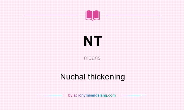 What does NT mean? It stands for Nuchal thickening
