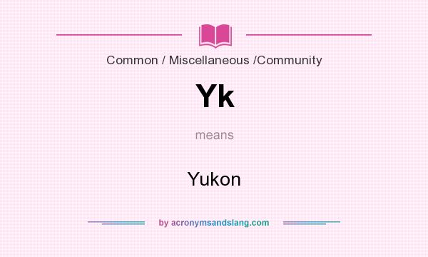 What does Yk mean? It stands for Yukon
