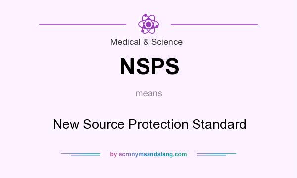 What does NSPS mean? It stands for New Source Protection Standard