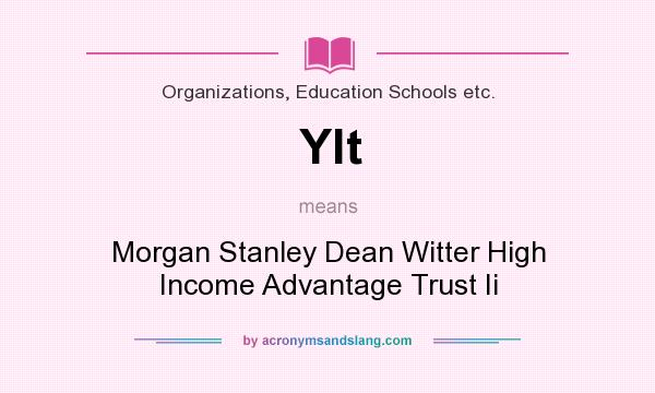 What does Ylt mean? It stands for Morgan Stanley Dean Witter High Income Advantage Trust Ii