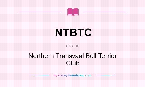 What does NTBTC mean? It stands for Northern Transvaal Bull Terrier Club