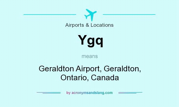 What does Ygq mean? It stands for Geraldton Airport, Geraldton, Ontario, Canada
