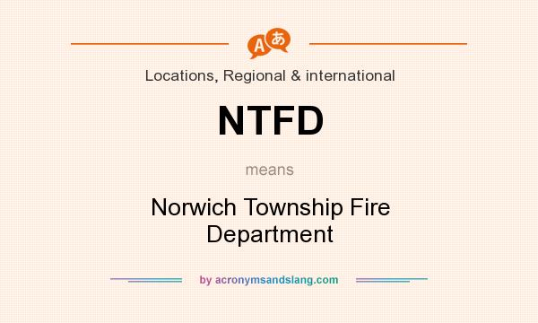 What does NTFD mean? It stands for Norwich Township Fire Department