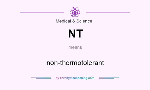 What does NT mean? It stands for non-thermotolerant