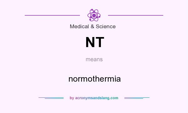 What does NT mean? It stands for normothermia