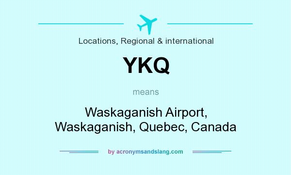 What does YKQ mean? It stands for Waskaganish Airport, Waskaganish, Quebec, Canada