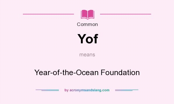What does Yof mean? It stands for Year-of-the-Ocean Foundation
